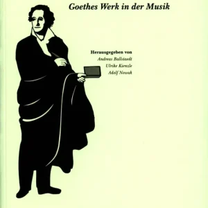 Musik in Goethes Werk – Goethes Werk in der Musik Aktuell