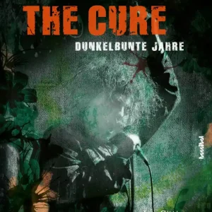 Markenware The Cure – Dunkelbunte Jahre
