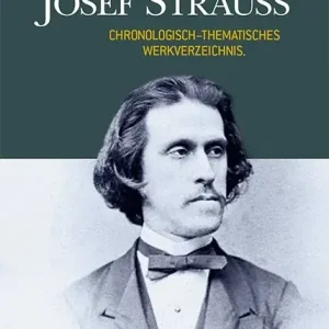 Neu Im Sortiment Josef Strauss – Chronologisch-thematisches Werkverzeichnis