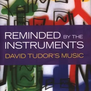 Reminded by the Instruments: David Tudor's Music Finale Aktion
